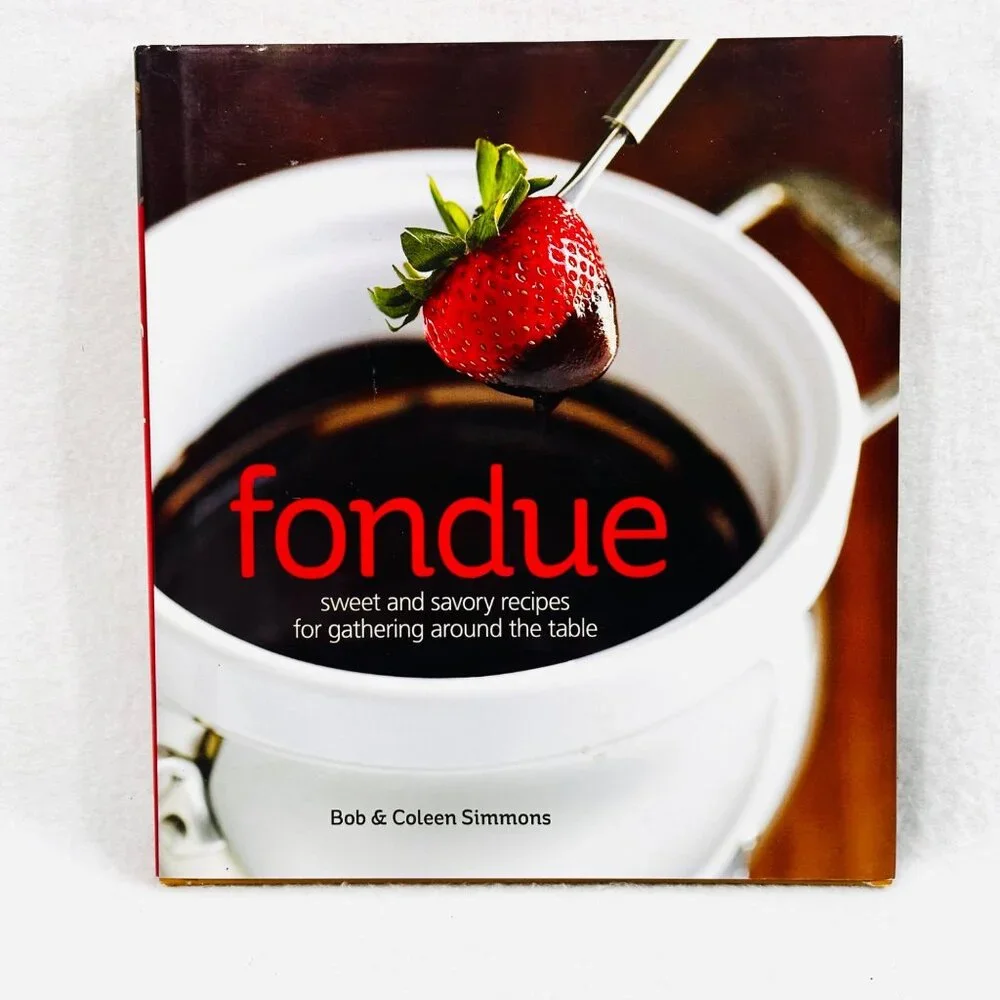 Fondue: Sweet & Savory Recipes - By Bob & Coleen Simmons